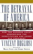 The Betrayal of America: How the Supreme Court Undermined the Constitution and Chose Our President