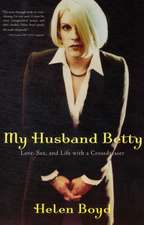 My Husband Betty: Love, Sex, and Life with a Crossdresser