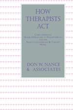 How Therapists Act: Combining Major Approaches To Psychotherapy And The Adaptive Counselling And Therapy Model