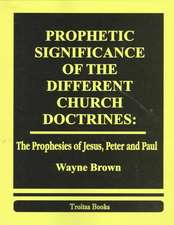 Prophetic Significance of the Different Church Doctrines: The Prophesies of Jesus, Peter & Paul