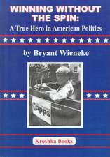 Winning Without the Spin: A True Hero In American Politics