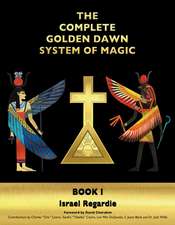 The Complete Golden Dawn System of Magic: Book I