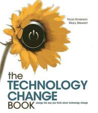 The Technology Change Book: Change the Way You Think about Technology Change