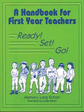 A Handbook for First Year Teachers: Ready, Set, Go!