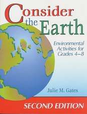 Consider the Earth: Environmental Activities for Grades 4 - 8