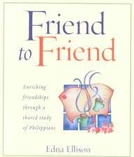 Friend to Friend: Enriching Friendships Through a Shared Study of Philippians