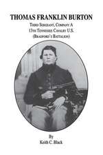 Thomas Franklin Burton: Third Sergeant, Company A, 13th Tennessee Cavalry U.S. (Bradford's Battalion)