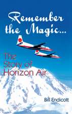 Remember the Magic...: The Story of Horizon Air