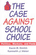 The Case Against School Choice: Politics, Markets and Fools