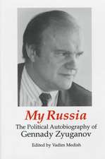 My Russia: The Political Autobiography of Gennady Zyuganov: The Political Autobiography of Gennady Zyuganov