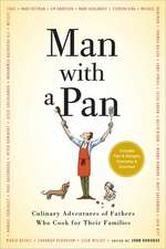 Man with a Pan: Culinary Adventures of Fathers Who Cook for Their Families