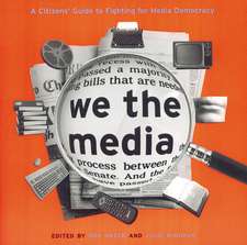 We the Media: A Citizen's Guide to Fighting for Media Democracy