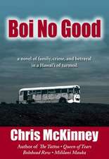 Boi No Good: A Novel of Family, Crime, and Betrayal in a Hawaii of Turmoil