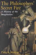 The Philosopher's Secret Fire: A History of the Imagination