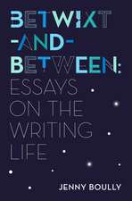 Betwixt-And-Between: Essays on the Writing Life