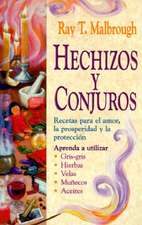 Hechizos y Conjuros: Recetas Para El Amor, La Prosperidad y La Protecci?n