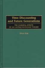 Time Discounting and Future Generations: The Harmful Effects of an Untrue Economic Theory