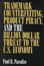 Trademark Counterfeiting, Product Piracy, and the Billion Dollar Threat to the U.S. Economy