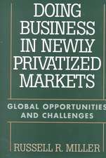 Doing Business in Newly Privatized Markets: Global Opportunities and Challenges