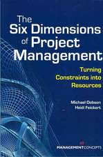 The Six Dimensions of Project Management: Turning Constraints Into Resources