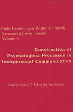 Child Development Within Culturally Structured Environments, Volume 4: Construction of Psychological Processes in Interpersonal Communication