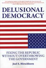 Delusional Democracy: Fixing the Republic Without Overthrowing the Government