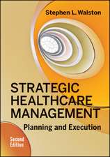 Strategic Healthcare Management: Planning and Execution, Second Edition