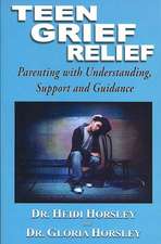 Teen Grief Relief: Parenting with Understanding, Support and Guidance