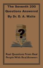 The Seventh 200 Questions Answerd by Dr. D. A. Waite