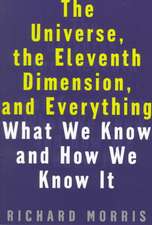 The Universe, the Eleventh Dimension, and Everything: What We Know and How We Know It