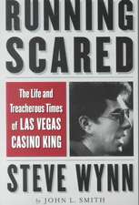 Running Scared: The Life and Treacherous Times of Las Vegas Casino King Steve Wynn