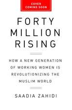 Fifty Million Rising: The New Generation of Working Women Transforming the Muslim World