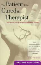 The Patient Who Cured His Therapist: And Other Stories of Unconventional Therapy