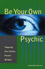 Be Your Own Psychic: Tapping the Innate Power Within