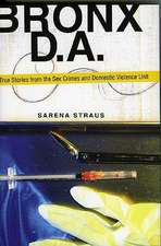 Bronx D.A.: True Stories from the Sex Crimes and Domestic Violence Unit