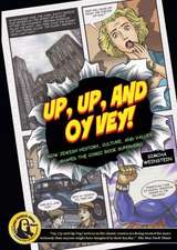 Up, Up and Oy Vey!: How Jewish History, Culture, and Values Shaped the Comic Book Superhero