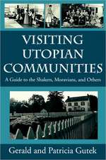 Visiting Utopian Communities: A Guide to Shakers, Moravians, and Others