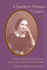 A Southern Woman of Letters: The Correspondence of Augusta Jane Evans Wilson, 1859-1906