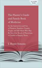 The Planter's Guide and Family Book of Medicine for the Instruction and Use of Planters, Families, Country People, and All Others Who May Be Out of th