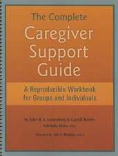 The Complete Caregiver Support Guide: A Reproducible Workbook for Groups and Individuals