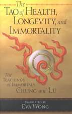 Tao of Health, Longevity, and Immortality: The Teachings of Immortals Chung and Lu