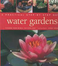 Water Gardens: A Practical Step-By-Step Guide