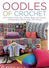 Oodles of Crochet: 40+ Patterns from Hats, Jackets, Bags, and Scarves to Potholders, Pillows, Rugs, and Throws