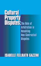 Cultural Property Disputes: The Role of Arbitration in Resolving Non Contractual Disputes