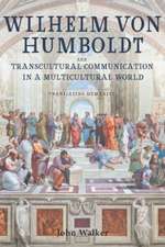 Wilhelm von Humboldt and Transcultural Communication in a Multicultural World – Translating Humanity