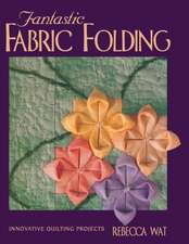 Fantastic Fabric Folding: Innovative Quilting Projects - Print on Demand Edition