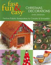 Fast Fun & Easy Christmas Decorations: Festive Fabric Keesakes to Create & Embellish