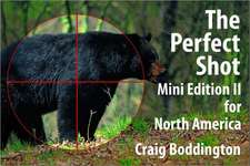 The Perfect Shot: Shot Selection for Bear, Bison, Cougar, Goat, Hog, Javelina, Muskox, Sheep and Wolf