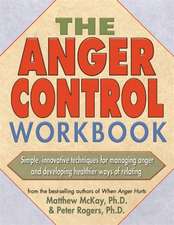 The Anger Control Workbook: Getting Through Treatment and Getting Back to Your Life