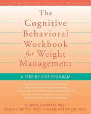 The Cognitive Behavioral Workbook for Weight Management: A Step-By-Step Program